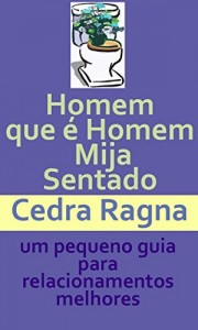 Baixar Homem que &eacute; Homem Mija Sentado pdf, epub, eBook