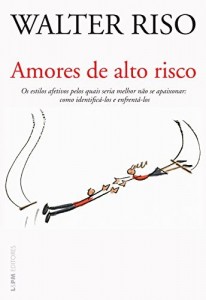 Baixar Amores de alto risco: Os estilos afetivos pelos quais seria melhor não se apaixonar: como identificá-los e enfrentá-los pdf, epub, eBook