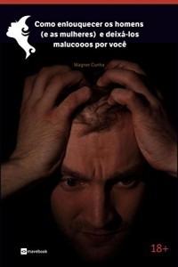 Baixar Como enlouquecer os homens (e as mulheres) e deix&aacute;-los malucooos por voc&ecirc; pdf, epub, eBook