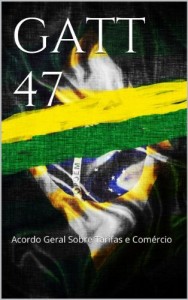 Baixar GATT 47: Acordo Geral Sobre Tarifas e Comércio (Direito Transparente Livro 15) pdf, epub, eBook