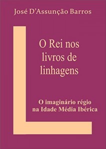 Baixar O Rei nos Livros de Linhagens: O imagin&aacute;rio r&eacute;gio na Idade M&eacute;dia Ib&eacute;rica pdf, epub, eBook