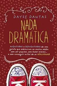 Baixar Nada dram&aacute;tica: Aventuras e desventuras de uma garota que sobreviveu ao ensino m&eacute;dio sem ser popular, sem fazer… pdf, epub, eBook