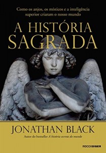 Baixar A história sagrada: Como os anjos, os místicos e a inteligência superior criaram o nosso mundo pdf, epub, eBook