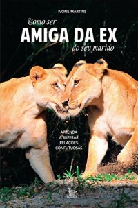 Baixar Como ser amiga da ex do seu marido: Aprenda a superar relações conflituosas pdf, epub, eBook