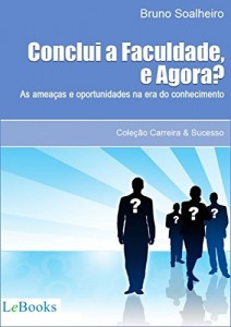 Baixar Conclu&iacute; a faculdade, e agora?: As amea&ccedil;as e oportunidades na era do conhecimento pdf, epub, eBook