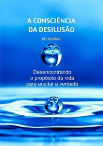 Baixar A Consciência da Desilusão: Desencontrando o propósito da vida para aceitar a verdade pdf, epub, eBook