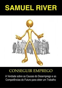 Baixar Conseguir Emprego: A Verdade sobre as Causas do Desemprego e as Competências do Futuro para obter um Trabalho pdf, epub, eBook