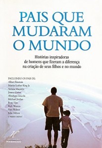 Baixar Pais que mudaram o mundo: Histórias inspiradoras de homens que fizeram a diferença  para  seus filhos e no mundo pdf, epub, eBook