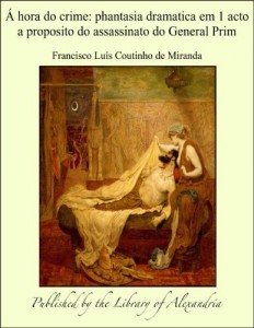 Baixar ¿ hora do crime: Phantasia dramatica em 1 acto a proposito do assassinato do General Prim pdf, epub, eBook