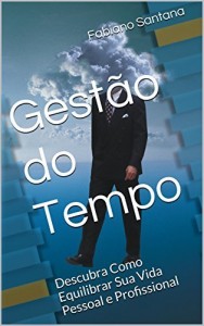 Baixar Gest&atilde;o do Tempo: Descubra Como Equilibrar Sua Vida Pessoal e Profissional pdf, epub, eBook