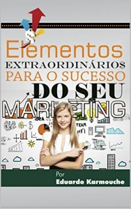 Baixar Os Elementos Extraordinários para o sucesso do Seu Marketing.: Os mais bem guardados segredos para você fazer uma verdadeira fortuna no seu negócio pdf, epub, eBook