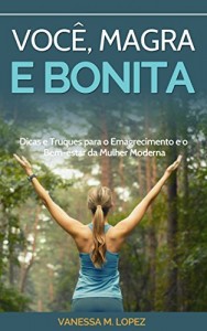 Baixar Você, Magra e Bonita: Dicas e Truques para o Emagrecimento e o Bem-estar da Mulher Moderna (Emagrecimento e Exercícios… pdf, epub, eBook