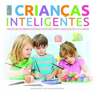 Baixar Crianças Inteligentes: 100 ideias de brincadeiras criativas para crianças de 2 a 5 anos (Jogos Inteligentes) pdf, epub, eBook