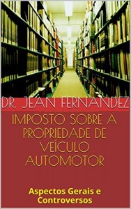 Baixar Imposto sobre a Propriedade de Ve&iacute;culo Automotor: Aspectos Gerais e Controversos pdf, epub, eBook