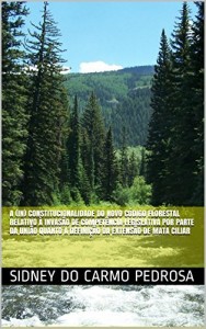 Baixar A (IN) CONSTITUCIONALIDADE DO NOVO C&Oacute;DIGO FLORESTAL RELATIVO &Agrave; INVAS&Atilde;O DE COMPET&Ecirc;NCIA LEGISLATIVA POR PARTE DA… pdf, epub, eBook