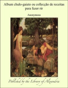 Baixar Album chulo-gaiato ou collec&auml;&agrave;o de receitas para fazer rir pdf, epub, eBook