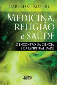 Baixar Medicina, religi&atilde;o e sa&uacute;de: O encontro da ci&ecirc;ncia e da espiritualidade pdf, epub, eBook