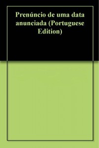 Baixar Pren&uacute;ncio de uma data anunciada pdf, epub, eBook