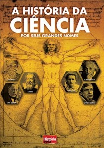 Baixar A Hist&oacute;ria da Ci&ecirc;ncia por Seus Grandes Nomes (Hist&oacute;ria Viva) pdf, epub, eBook