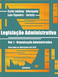 Baixar Legisla&ccedil;&atilde;o Administrativa: Vol. I – Organiza&ccedil;&atilde;o Administrativa pdf, epub, eBook
