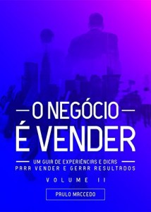 Baixar O Negócio é Vender: Um Guia de Experiências e Dicas para Vender e Gerar Resultados pdf, epub, eBook