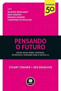 Baixar Pensando o futuro: Novas ideias sobre lideran&ccedil;a, estrat&eacute;gia e inova&ccedil;&atilde;o para s&eacute;culo 21 (Thinkers50) pdf, epub, eBook