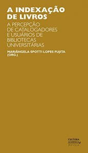 Baixar A indexa&ccedil;&atilde;o de livros: a percep&ccedil;&atilde;o de catalogadores e usu&aacute;rios de bibliotecas universit&aacute;rias. Um estudo de observa&ccedil;&atilde;o… pdf, epub, eBook