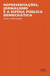 Baixar Representa&ccedil;&otilde;es, jornalismo e a esfera p&uacute;blica democr&aacute;tica pdf, epub, eBook