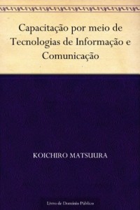 Baixar Capacita&ccedil;&atilde;o por meio de Tecnologias de Informa&ccedil;&atilde;o e Comunica&ccedil;&atilde;o pdf, epub, eBook