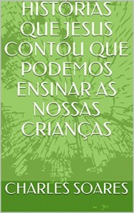 Baixar HISTÓRIAS QUE JESUS CONTOU QUE PODEMOS ENSINAR AS NOSSAS CRIANÇAS pdf, epub, eBook
