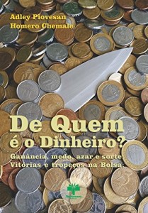 Baixar De Quem &eacute; o Dinheiro?: Gan&acirc;ncia, medo, azar e sorte: Vit&oacute;rias e trope&ccedil;os na Bolsa. pdf, epub, eBook
