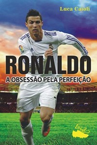 Baixar Ronaldo – A Obssessão pela Perfeição pdf, epub, eBook