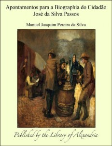 Baixar Apontamentos para a Biographia do Cidad&agrave;o Jos&aelig; da Silva Passos pdf, epub, eBook