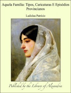 Baixar Aquela Fam&ecirc;lia: Tipos, Caricaturas E Epis&iuml;dios Provincianos pdf, epub, eBook