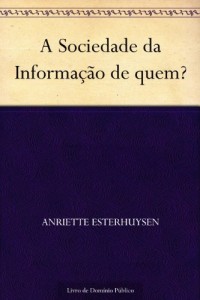 Baixar A Sociedade da Informa&ccedil;&atilde;o de quem? pdf, epub, eBook