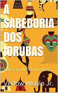 Baixar A Sabedoria dos Iorubas: Sele&ccedil;&atilde;o de Prov&eacute;rbios pdf, epub, eBook