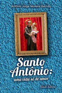 Baixar Santo Antonio: Uma Vida Só de Amor pdf, epub, eBook