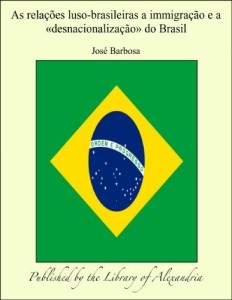 Baixar As rela&ccedil;&otilde;es luso-brasileiras a immigra&ccedil;&atilde;o e a &laquo;desnacionaliza&ccedil;&atilde;o&raquo; do Brasil pdf, epub, eBook