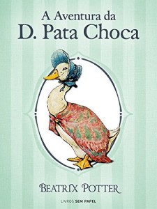 Baixar A Aventura da D. Pata Choca (Coleção Beatrix Potter Livro 12) pdf, epub, eBook
