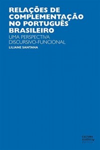 Baixar Rela&ccedil;&otilde;es de complementa&ccedil;&atilde;o no portugu&ecirc;s brasileiro: uma perspectiva discursivo-funcional pdf, epub, eBook