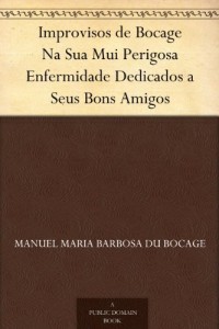 Baixar Improvisos de Bocage Na Sua Mui Perigosa Enfermidade Dedicados a Seus Bons Amigos pdf, epub, eBook