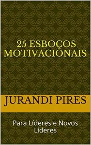 Baixar 25 ESBOÇOS MOTIVACIONAIS: Para Líderes e Novos Líderes (Volume 1) pdf, epub, eBook