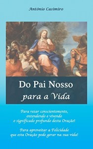 Baixar Do Pai Nosso para a Vida (Versão em Português de Portugal) (Colecção – É sempre possível viver cada instante em Felicidade: ter Vida!) pdf, epub, eBook