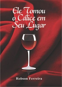 Baixar Ele tomou o cálice em seu lugar pdf, epub, eBook
