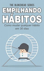 Baixar Empilhando h&aacute;bitos: Como mudar qualquer h&aacute;bito em 30 dias pdf, epub, eBook