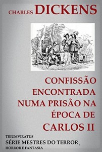 Baixar Confiss&atilde;o Encontrada Numa Pris&atilde;o na &Eacute;poca de Carlos II (Mestres da Literatura de Terror, Horror e Fantasia Livro 2) pdf, epub, eBook