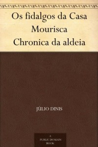 Baixar Os fidalgos da Casa Mourisca Chronica da aldeia pdf, epub, eBook