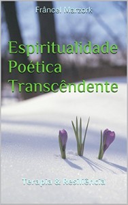 Baixar Espiritualidade Po&eacute;tica Transc&ecirc;ndente: Terapia & Resili&ecirc;ncia pdf, epub, eBook