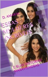 Baixar ESSAS MULHERES INCR&Iacute;VEIS: E SUAS HIST&Oacute;RIAS MARAVILHOSAS pdf, epub, eBook