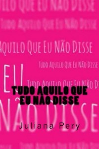 Baixar Tudo Aquilo Que Eu Não Disse pdf, epub, eBook
